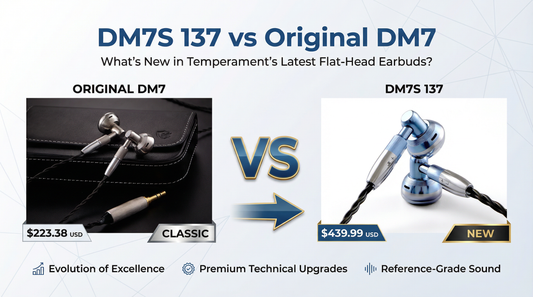 DM7S 137 vs Original DM7: What's New in Temperament's Latest Flat-Head Earbuds?